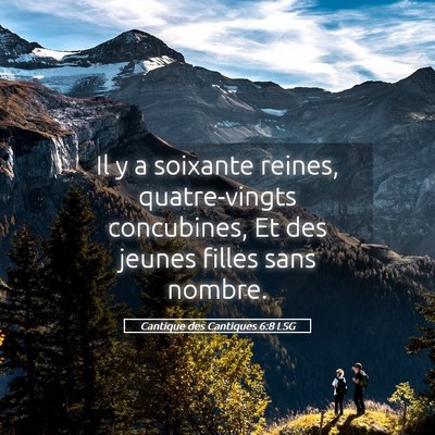 Picture 05 - Cantique des Cantiques 6:8 LSG - Il y a soixante reines, quatre-vingts concubines, - Bible Verse Picture