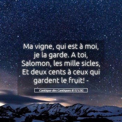 Picture 05 - Cantique des Cantiques 8:12 LSG - Ma vigne, qui est à moi, je la garde. A toi, - Bible Verse Picture