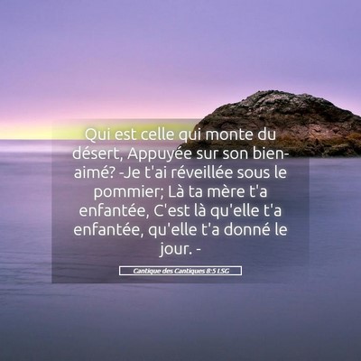Picture 05 - Cantique des Cantiques 8:5 LSG - Qui est celle qui monte du désert, Appuyée sur - Bible Verse Picture