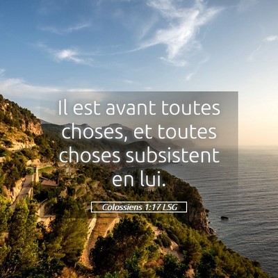 Picture 05 - Colossiens 1:17 LSG - Il est avant toutes choses, et toutes choses - Bible Verse Picture