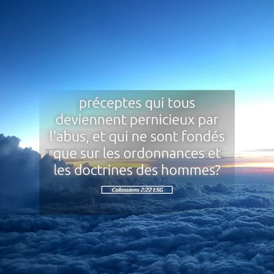 Picture 05 - Colossiens 2:22 LSG - préceptes qui tous deviennent pernicieux par - Bible Verse Picture