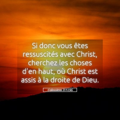 Picture 05 - Colossiens 3:1 LSG - Si donc vous êtes ressuscités avec Christ, - Bible Verse Picture