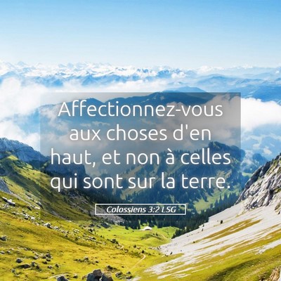 Picture 05 - Colossiens 3:2 LSG - Affectionnez-vous aux choses d'en haut, et non à - Bible Verse Picture