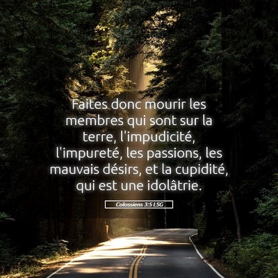 Picture 05 - Colossiens 3:5 LSG - Faites donc mourir les membres qui sont sur la - Bible Verse Picture