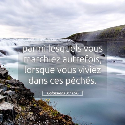 Picture 05 - Colossiens 3:7 LSG - parmi lesquels vous marchiez autrefois, lorsque - Bible Verse Picture