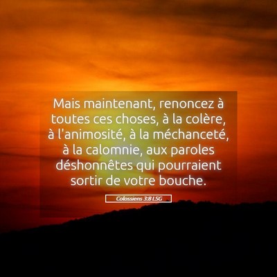 Picture 05 - Colossiens 3:8 LSG - Mais maintenant, renoncez à toutes ces choses, - Bible Verse Picture