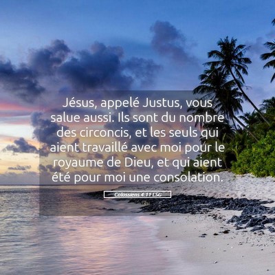 Picture 05 - Colossiens 4:11 LSG - Jésus, appelé Justus, vous salue aussi. Ils - Bible Verse Picture