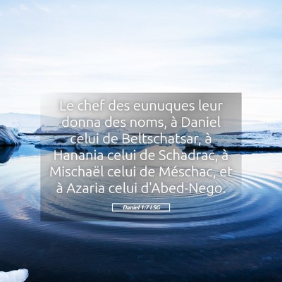 Picture 05 - Daniel 1:7 LSG - Le chef des eunuques leur donna des noms, à - Bible Verse Picture