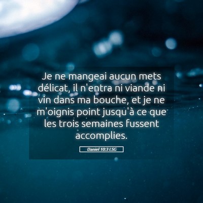 Picture 05 - Daniel 10:3 LSG - Je ne mangeai aucun mets délicat, il n'entra ni - Bible Verse Picture