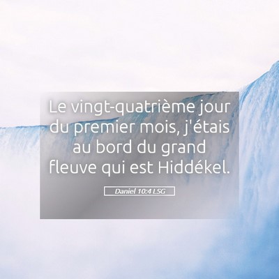 Picture 05 - Daniel 10:4 LSG - Le vingt-quatrième jour du premier mois, - Bible Verse Picture
