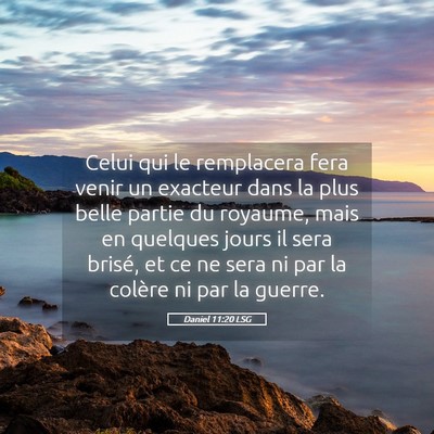 Picture 05 - Daniel 11:20 LSG - Celui qui le remplacera fera venir un exacteur - Bible Verse Picture