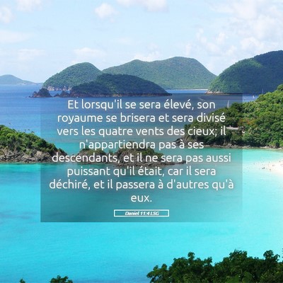 Picture 05 - Daniel 11:4 LSG - Et lorsqu'il se sera élevé, son royaume se - Bible Verse Picture