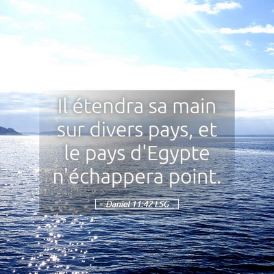 Picture 05 - Daniel 11:42 LSG - Il étendra sa main sur divers pays, et le pays - Bible Verse Picture