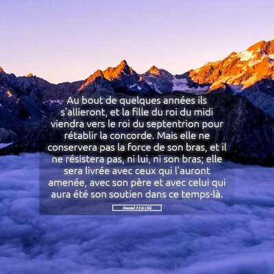 Picture 05 - Daniel 11:6 LSG - Au bout de quelques années ils s'allieront, et - Bible Verse Picture