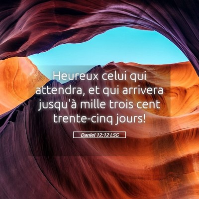 Picture 05 - Daniel 12:12 LSG - Heureux celui qui attendra, et qui arrivera - Bible Verse Picture