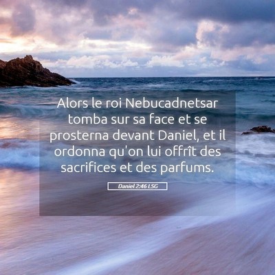 Picture 05 - Daniel 2:46 LSG - Alors le roi Nebucadnetsar tomba sur sa face et - Bible Verse Picture