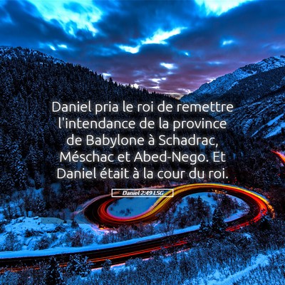 Picture 05 - Daniel 2:49 LSG - Daniel pria le roi de remettre l'intendance de la - Bible Verse Picture