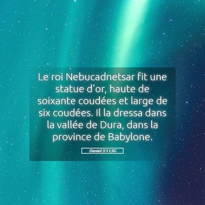 Picture 05 - Daniel 3:1 LSG - Le roi Nebucadnetsar fit une statue d'or, haute - Bible Verse Picture