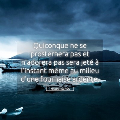 Picture 05 - Daniel 3:6 LSG - Quiconque ne se prosternera pas et n'adorera pas - Bible Verse Picture