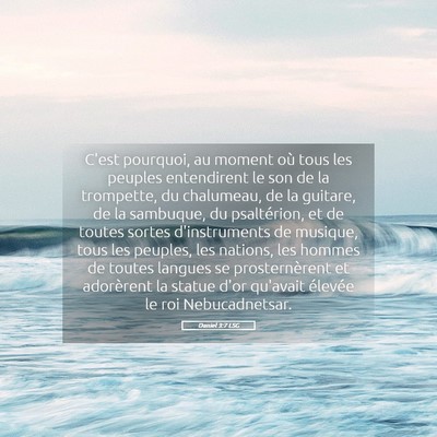Picture 05 - Daniel 3:7 LSG - C'est pourquoi, au moment où tous les peuples - Bible Verse Picture