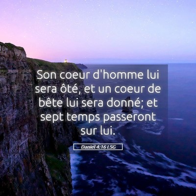 Picture 05 - Daniel 4:16 LSG - Son coeur d'homme lui sera ôté, et un coeur de - Bible Verse Picture