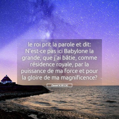 Picture 05 - Daniel 4:30 LSG - le roi prit la parole et dit: N'est-ce pas ici - Bible Verse Picture