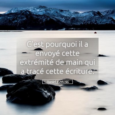 Picture 05 - Daniel 5:24 LSG - C'est pourquoi il a envoyé cette extrémité de - Bible Verse Picture
