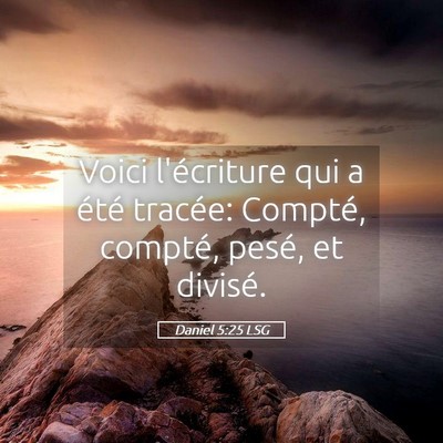Picture 05 - Daniel 5:25 LSG - Voici l'écriture qui a été tracée: Compté, - Bible Verse Picture