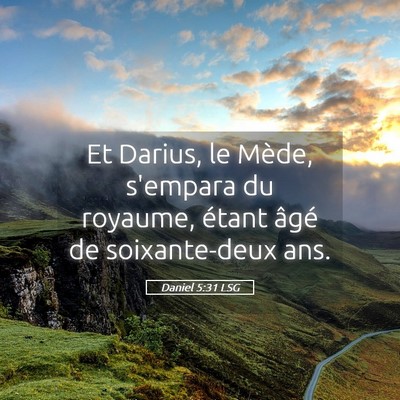 Picture 05 - Daniel 5:31 LSG - Et Darius, le Mède, s'empara du royaume, étant - Bible Verse Picture