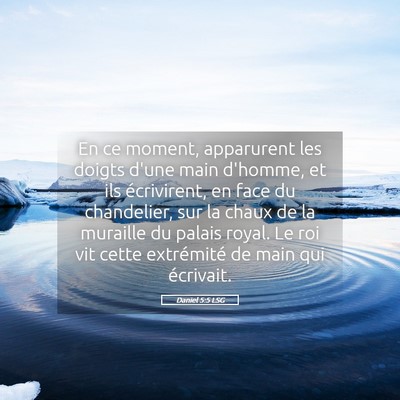 Picture 05 - Daniel 5:5 LSG - En ce moment, apparurent les doigts d'une main - Bible Verse Picture