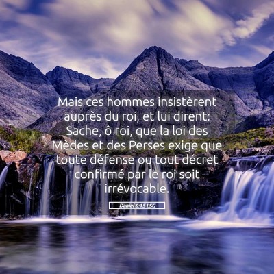 Picture 05 - Daniel 6:15 LSG - Mais ces hommes insistèrent auprès du roi, et - Bible Verse Picture