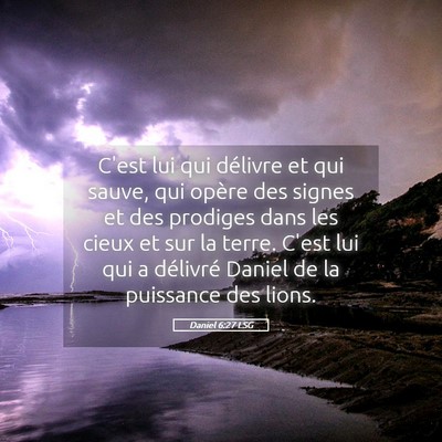 Picture 05 - Daniel 6:27 LSG - C'est lui qui délivre et qui sauve, qui opère - Bible Verse Picture