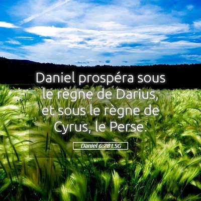 Picture 05 - Daniel 6:28 LSG - Daniel prospéra sous le règne de Darius, et - Bible Verse Picture