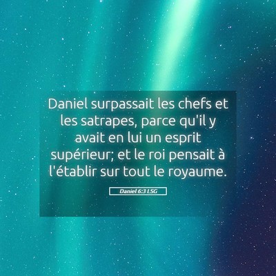Picture 05 - Daniel 6:3 LSG - Daniel surpassait les chefs et les satrapes, - Bible Verse Picture