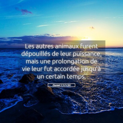 Picture 05 - Daniel 7:12 LSG - Les autres animaux furent dépouillés de leur - Bible Verse Picture