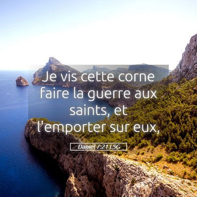 Picture 05 - Daniel 7:21 LSG - Je vis cette corne faire la guerre aux saints, et - Bible Verse Picture