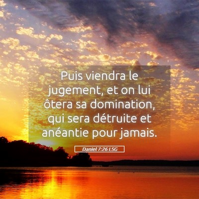 Picture 05 - Daniel 7:26 LSG - Puis viendra le jugement, et on lui ôtera sa - Bible Verse Picture