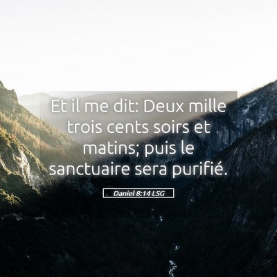 Picture 05 - Daniel 8:14 LSG - Et il me dit: Deux mille trois cents soirs et - Bible Verse Picture