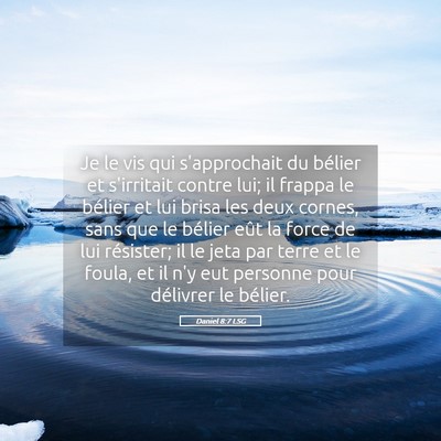Picture 05 - Daniel 8:7 LSG - Je le vis qui s'approchait du bélier et - Bible Verse Picture