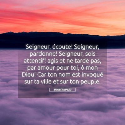Picture 05 - Daniel 9:19 LSG - Seigneur, écoute! Seigneur, pardonne! Seigneur, - Bible Verse Picture