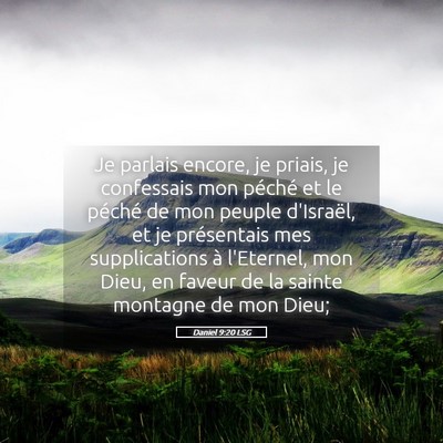 Picture 05 - Daniel 9:20 LSG - Je parlais encore, je priais, je confessais mon - Bible Verse Picture