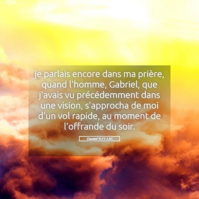 Picture 05 - Daniel 9:21 LSG - je parlais encore dans ma prière, quand l'homme, - Bible Verse Picture