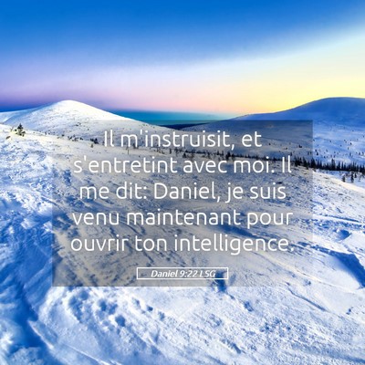 Picture 05 - Daniel 9:22 LSG - Il m'instruisit, et s'entretint avec moi. Il me - Bible Verse Picture