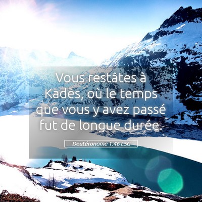 Picture 05 - Deutéronome 1:46 LSG - Vous restâtes à Kadès, où le temps que vous y - Bible Verse Picture