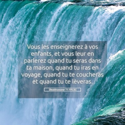 Picture 05 - Deutéronome 11:19 LSG - Vous les enseignerez à vos enfants, et vous leur - Bible Verse Picture