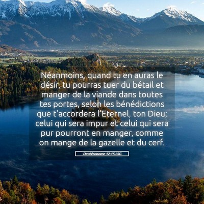 Picture 05 - Deutéronome 12:15 LSG - Néanmoins, quand tu en auras le désir, tu - Bible Verse Picture