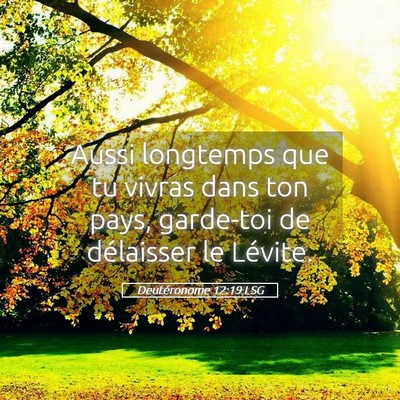 Picture 05 - Deutéronome 12:19 LSG - Aussi longtemps que tu vivras dans ton pays, - Bible Verse Picture