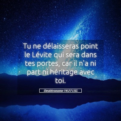 Picture 05 - Deutéronome 14:27 LSG - Tu ne délaisseras point le Lévite qui sera dans - Bible Verse Picture