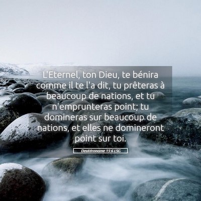 Picture 05 - Deutéronome 15:6 LSG - L'Eternel, ton Dieu, te bénira comme il te l'a - Bible Verse Picture