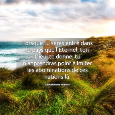 Picture 05 - Deutéronome 18:9 LSG - Lorsque tu seras entré dans le pays que - Bible Verse Picture
